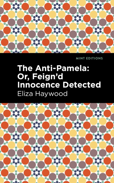 The Anti-Pamela : ;Or, Feign'd Innocence Detected, Hardback Book