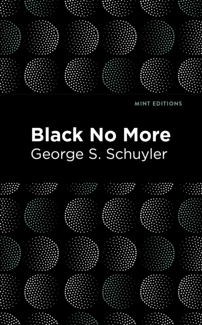 Black No More : Being an Account of the Strange and Wonderful Workings of Science in the Land of the Free A.D. 1933-1940, Paperback / softback Book