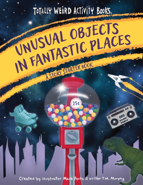 Unusual Objects in Fantastic Places : A Story Starters Book, Paperback / softback Book