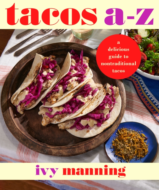 Tacos A to Z : A Delicious Guide to Inauthentic Tacos, Hardback Book