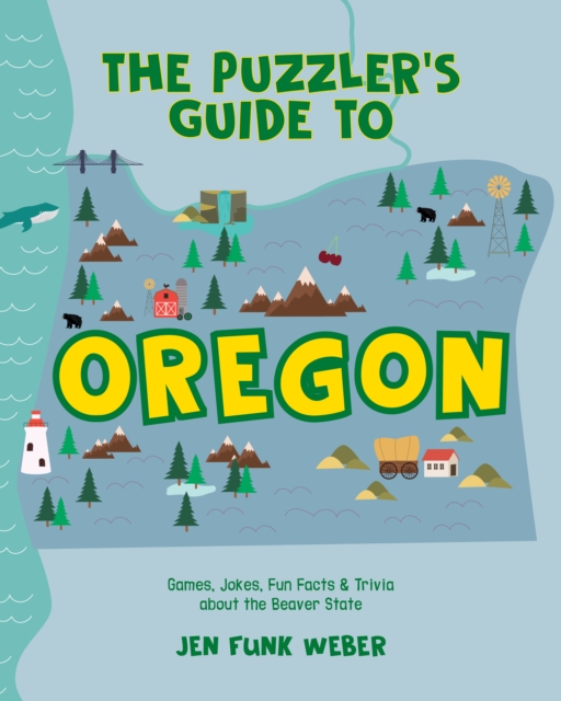 The Puzzler's Guide to Oregon : Games, Jokes, Fun Facts & Trivia about the Beaver State, Hardback Book