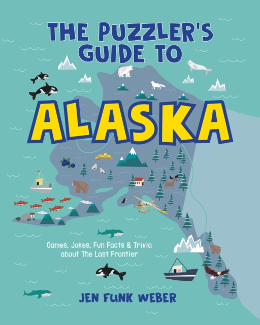 The Puzzler's Guide to Alaska : Games, Jokes, Fun Facts & Trivia about The Last Frontier, Hardback Book