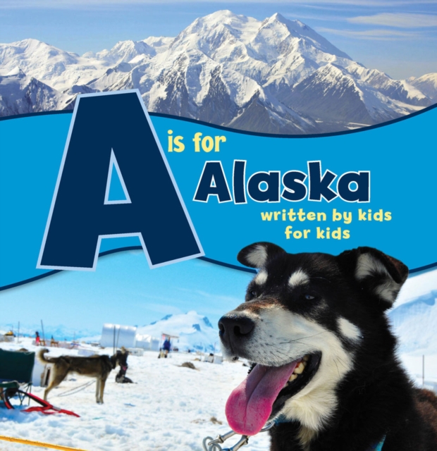 A is for Alaska : Written by Kids for Kids, Hardback Book