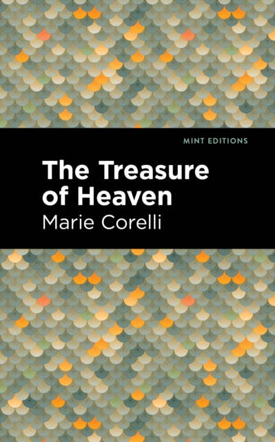 The Treasure of Heaven : A Romance of Riches, Hardback Book