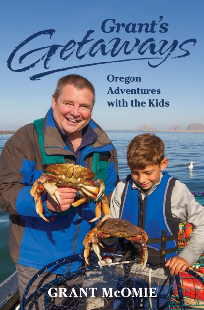 Grant's Getaways: Oregon Adventures with the Kids, Hardback Book