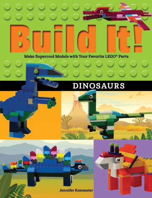 Build It! Dinosaurs : Make Supercool Models with Your Favorite LEGO(R) Parts, EPUB eBook