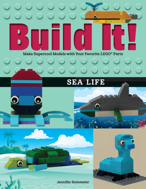 Build It! Sea Life : Make Supercool Models with Your Favorite LEGO® Parts, Paperback / softback Book