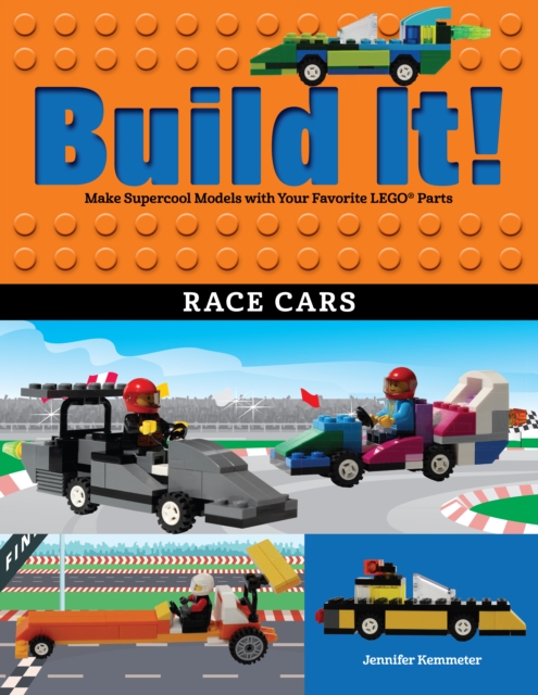 Build It! Race Cars : Make Supercool Models with Your Favorite LEGO(R) Parts, EPUB eBook