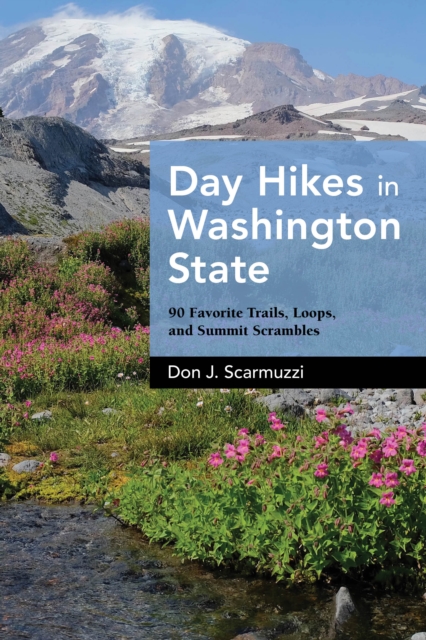 Day Hikes in Washington State : 90 Favorite Trails, Loops, and Summit Scrambles, Hardback Book