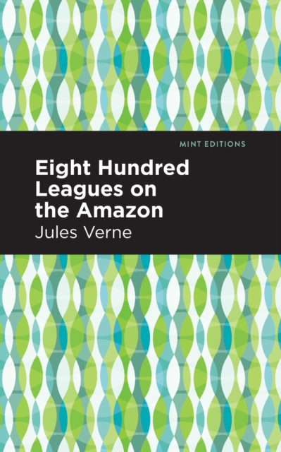 Eight Hundred Leagues on the Amazon, Paperback / softback Book