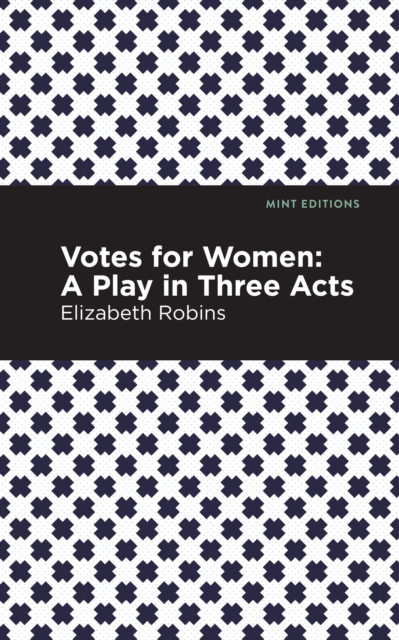 Votes for Women : A Play in Three Acts, EPUB eBook