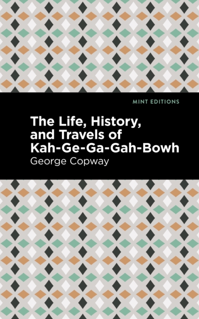 The Life, History and Travels of Kah-Ge-Ga-Gah-Bowh, Paperback / softback Book