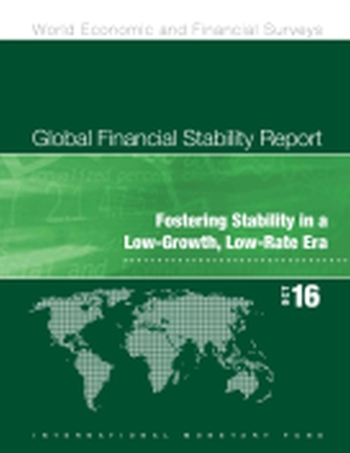 Global financial stability report : fostering stability in a low-growth, low-rate era, Paperback / softback Book