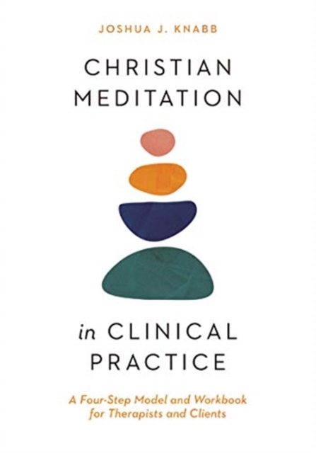 Christian Meditation in Clinical Practice - A Four-Step Model and Workbook for Therapists and Clients, Paperback / softback Book