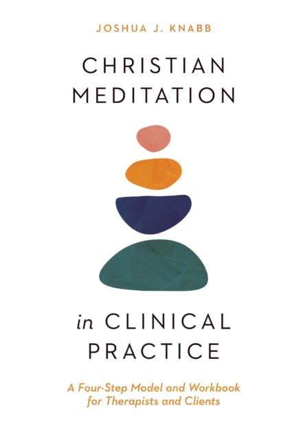 Christian Meditation in Clinical Practice : A Four-Step Model and Workbook for Therapists and Clients, EPUB eBook