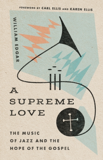 A Supreme Love – The Music of Jazz and the Hope of the Gospel, Paperback / softback Book