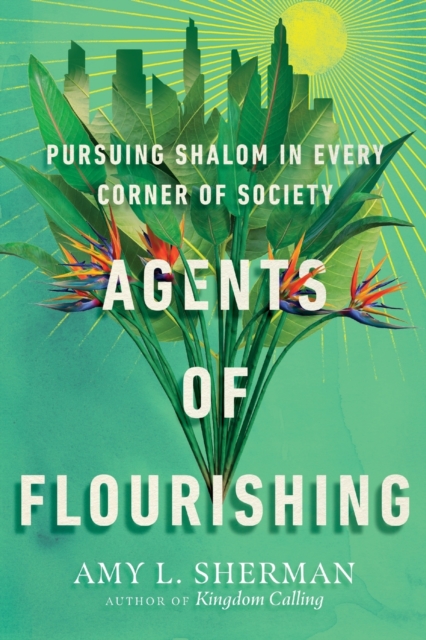Agents of Flourishing - Pursuing Shalom in Every Corner of Society, Paperback / softback Book