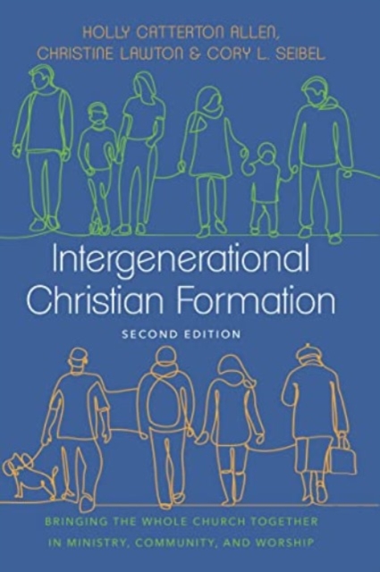 Intergenerational Christian Formation : Bringing the Whole Church Together in Ministry, Community, and Worship, Hardback Book