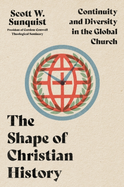 The Shape of Christian History – Continuity and Diversity in the Global Church, Paperback / softback Book