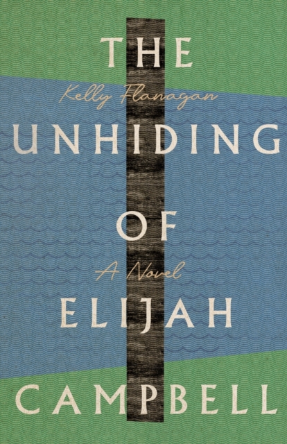 The Unhiding of Elijah Campbell - A Novel, Paperback / softback Book