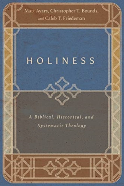 Holiness – A Biblical, Historical, and Systematic Theology, Paperback / softback Book