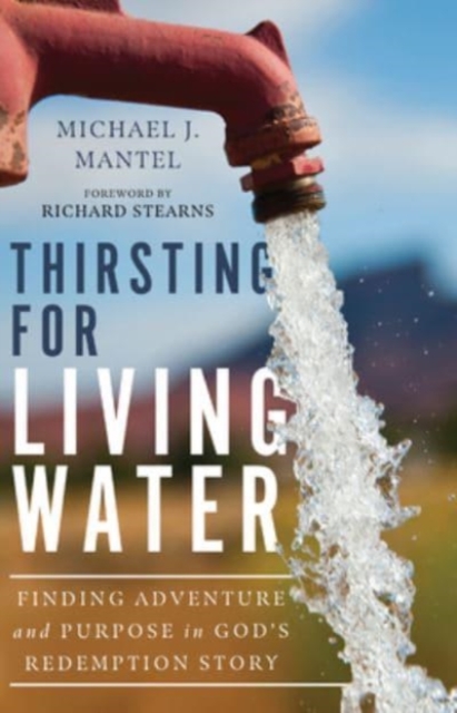 Thirsting for Living Water – Finding Adventure and Purpose in God`s Redemption Story, Hardback Book