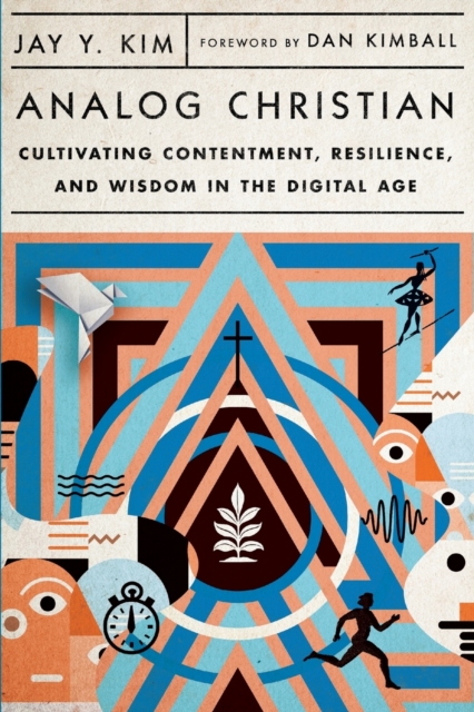 Analog Christian – Cultivating Contentment, Resilience, and Wisdom in the Digital Age, Paperback / softback Book