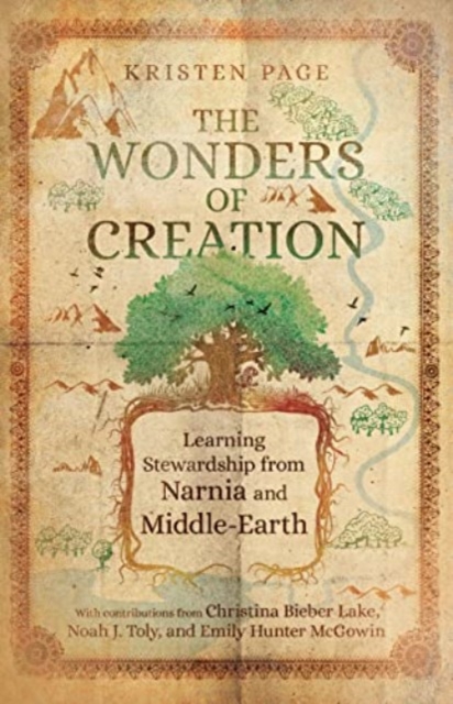 The Wonders of Creation – Learning Stewardship from Narnia and Middle–Earth, Paperback / softback Book