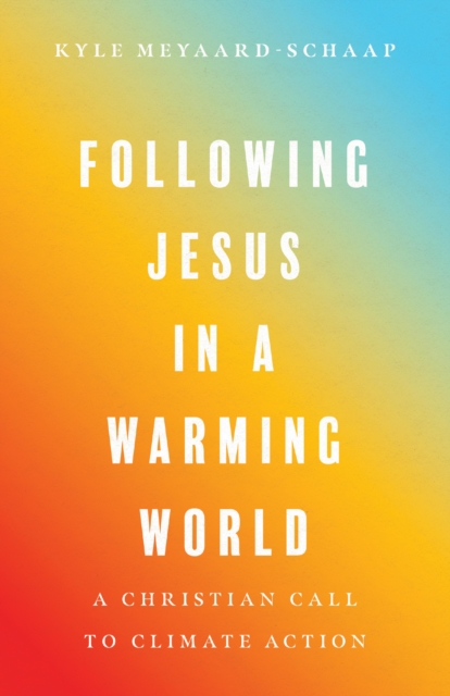 Following Jesus in a Warming World : A Christian Call to Climate Action, EPUB eBook