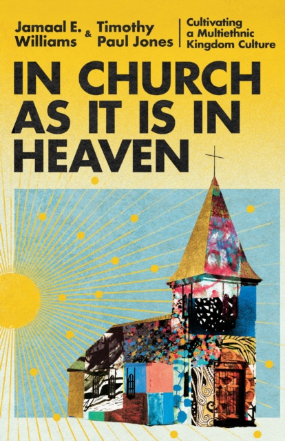 In Church as It Is in Heaven : Cultivating a Multiethnic Kingdom Culture, EPUB eBook