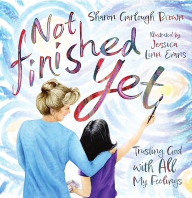 Not Finished Yet : Trusting God with All My Feelings, Hardback Book