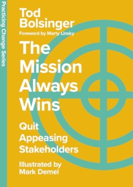 The Mission Always Wins : Quit Appeasing Stakeholders, Hardback Book