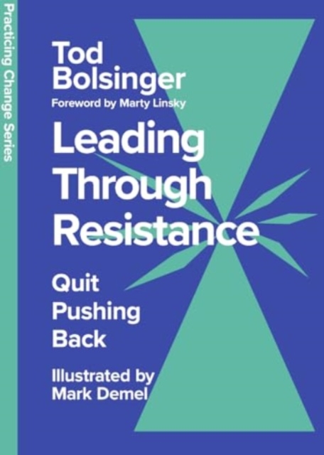 Leading Through Resistance : Quit Pushing Back, Hardback Book