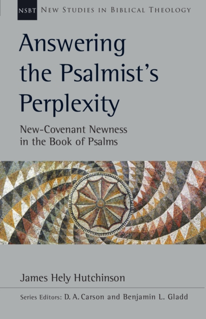Answering the Psalmist's Perplexity : New-Covenant Newness in the Book of Psalms, EPUB eBook