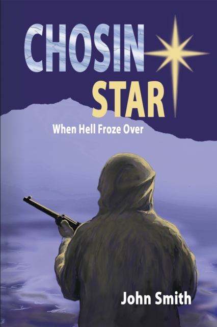 Chosin Star When Hell Froze Over : When Hell Froze Over, EPUB eBook