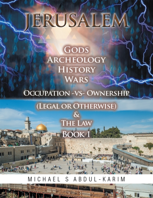 Jerusalem Gods Archeology History Wars Occupation Vs Ownership (Legal or Otherwise) & the Law Book 1, EPUB eBook