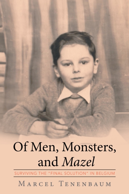 Of Men, Monsters and Mazel : Surviving the "Final Solution" in Belgium, EPUB eBook