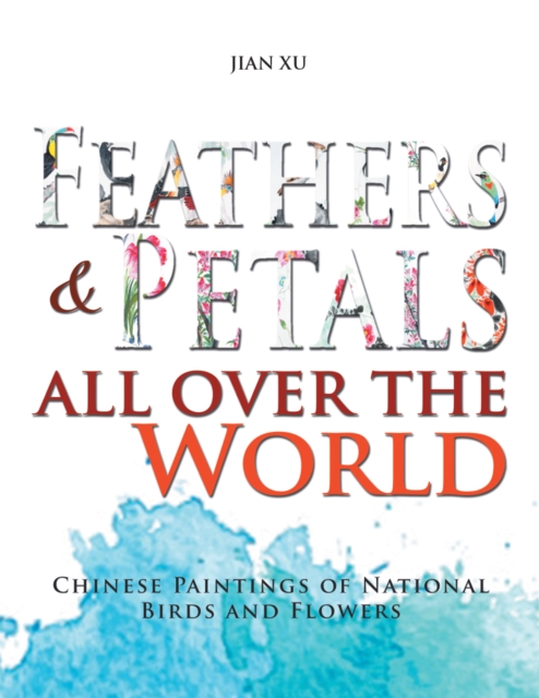 Feathers and Petals All over the World : Chinese Paintings of National Birds and Flowers, EPUB eBook