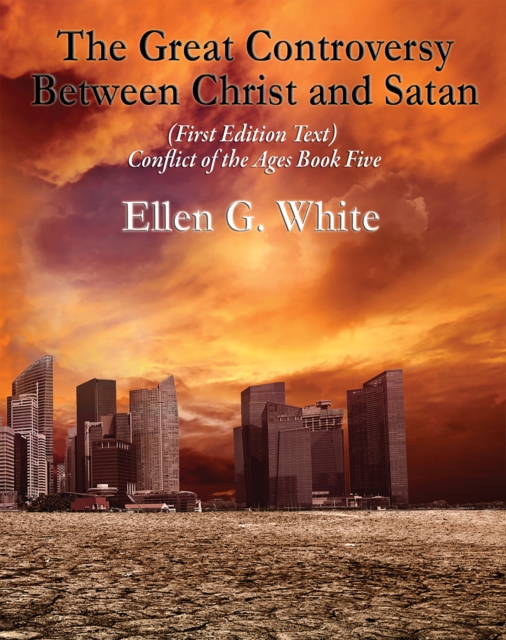 The Great Controversy Between Christ and Satan : Conflict of the Ages Book Five, EPUB eBook
