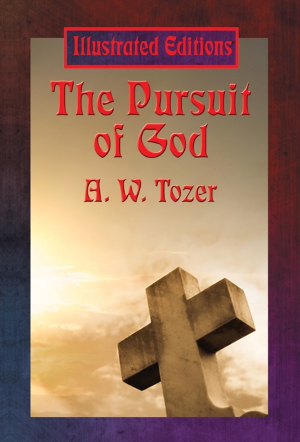 The Pursuit of God (Illustrated Edition) : With linked Table of Contents, EPUB eBook