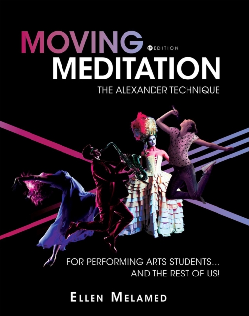 Moving Meditation : The Alexander Technique for Performing Arts Students and the Rest of Us!, Paperback / softback Book