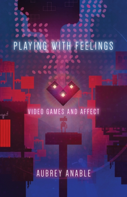 Playing with Feelings : Video Games and Affect, Hardback Book