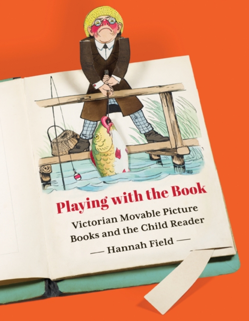 Playing with the Book : Victorian Movable Picture Books and the Child Reader, Paperback / softback Book