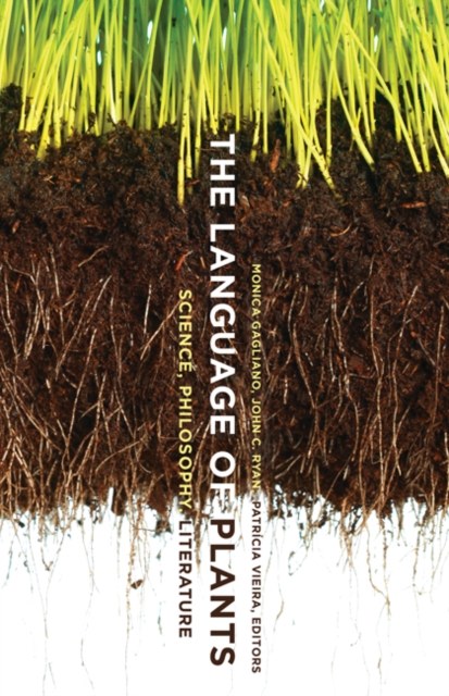 The Language of Plants : Science, Philosophy, Literature, Hardback Book