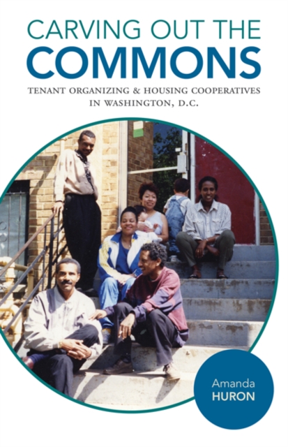 Carving Out the Commons : Tenant Organizing and Housing Cooperatives in Washington, D.C., Hardback Book