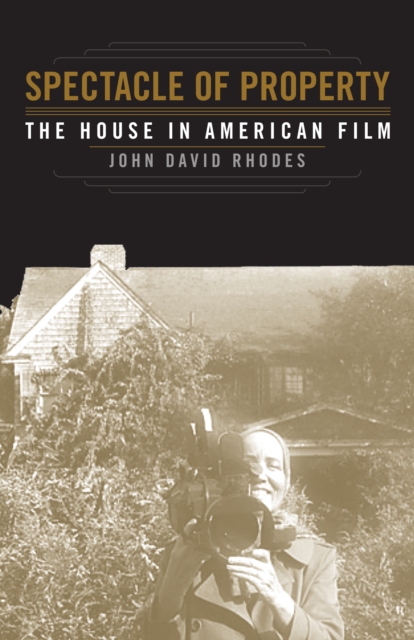 Spectacle of Property : The House in American Film, Paperback / softback Book