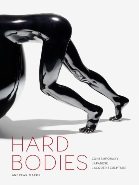 Hard Bodies : Contemporary Japanese Lacquer Sculpture, Hardback Book