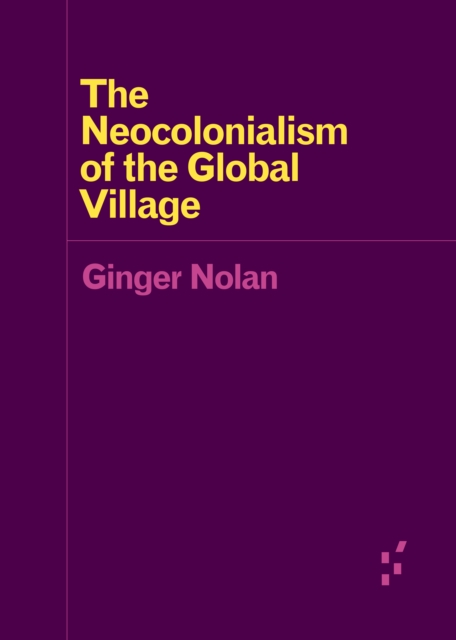 The Neocolonialism of the Global Village, Paperback / softback Book