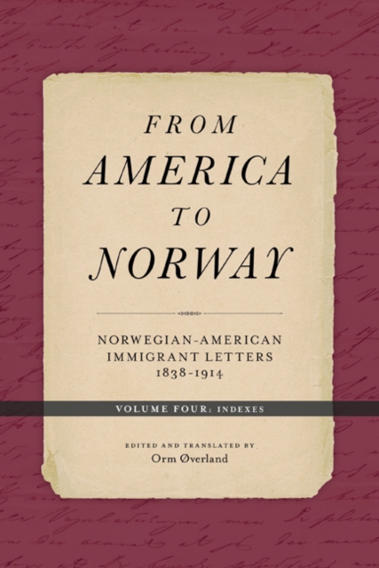 From America to Norway : Norwegian-American Immigrant Letters 1838–1914, Volume IV: Indexes, Hardback Book
