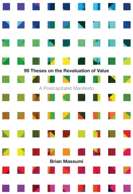 99 Theses on the Revaluation of Value : A Postcapitalist Manifesto, Paperback / softback Book